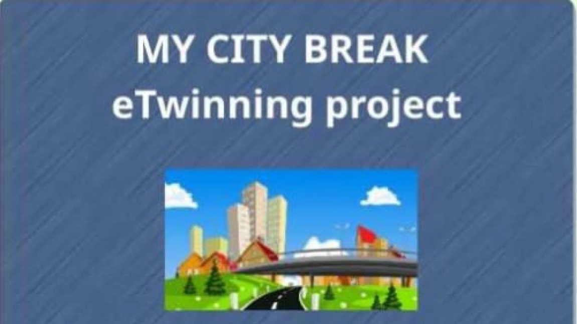 MY CITY BREAK ADLI E-TWINNING PROJEMİZ